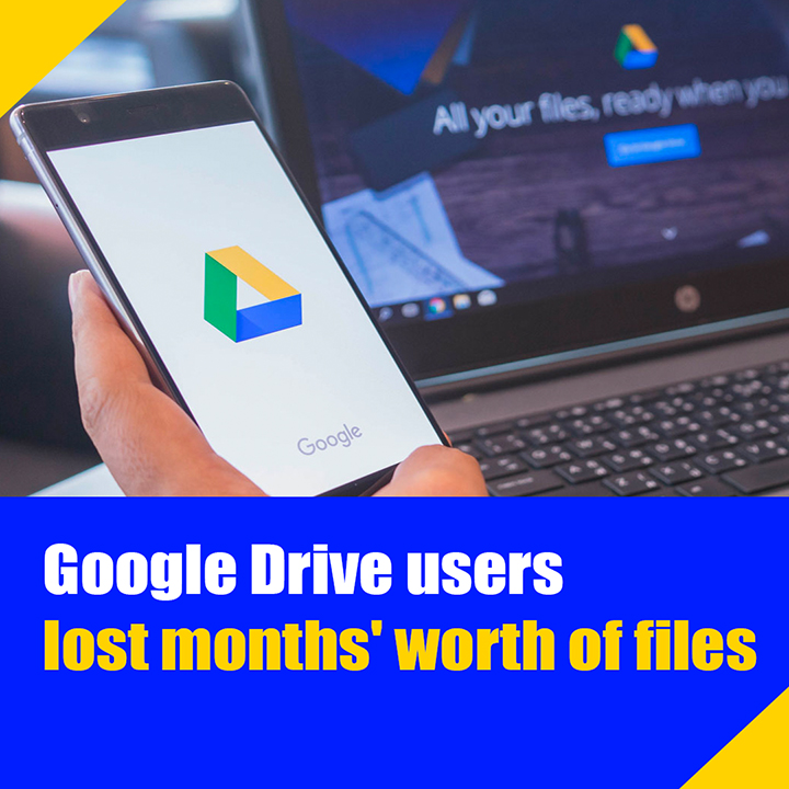 Google Drive users lost months' worth of files
